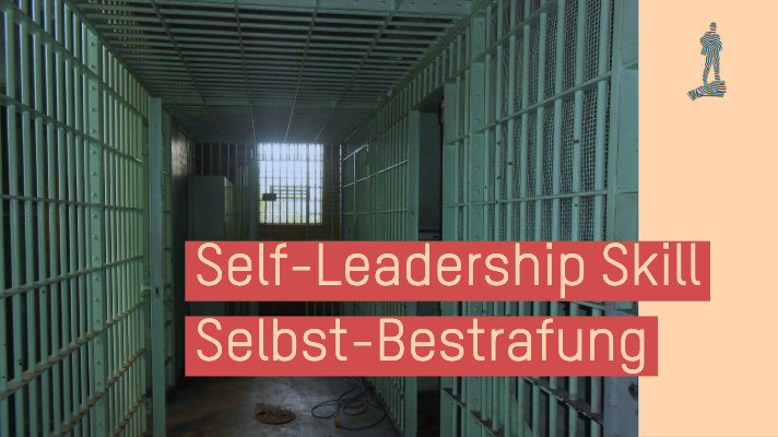 Selbstbestrafung: Dieses Self-Leadership Skill bringt Dich auf ein neues Level