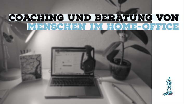 Coaching und Beratung von Fach- und Führungskräften, die im Homeoffice arbeiten